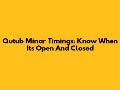 Qutub Minar Timings: Know When It's Open And Closed