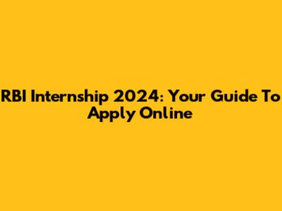 RBI Internship 2024: Your Guide To Apply Online