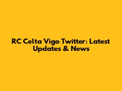 RC Celta Vigo Twitter: Latest Updates & News
