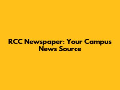 RCC Newspaper: Your Campus News Source