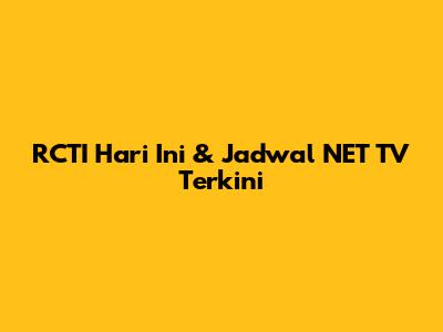 RCTI Hari Ini & Jadwal NET TV Terkini