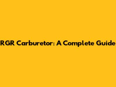 RGR Carburetor: A Complete Guide