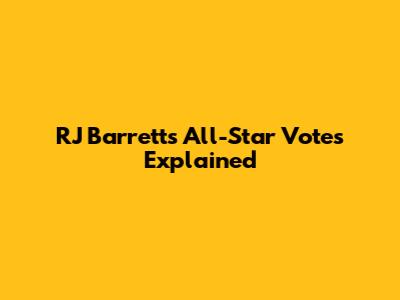 RJ Barrett's All-Star Votes Explained