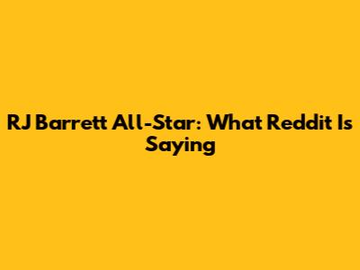 RJ Barrett All-Star: What Reddit Is Saying