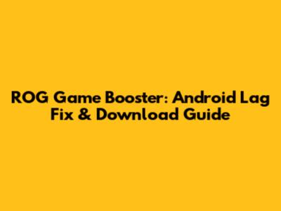 ROG Game Booster: Android Lag Fix & Download Guide