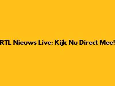 RTL Nieuws Live: Kijk Nu Direct Mee!