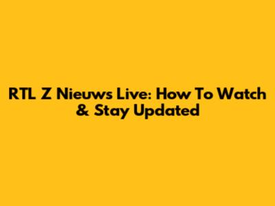 RTL Z Nieuws Live: How To Watch & Stay Updated