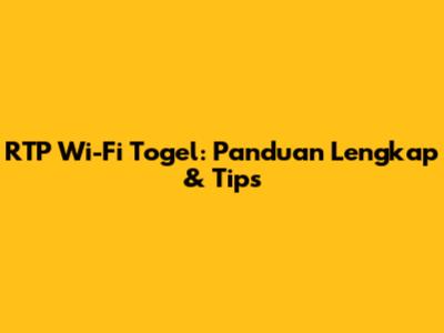 RTP Wi-Fi Togel: Panduan Lengkap & Tips