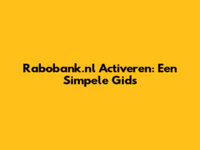 Rabobank.nl Activeren: Een Simpele Gids