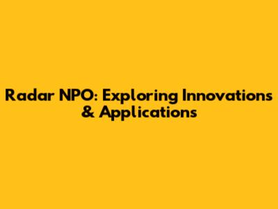 Radar NPO: Exploring Innovations & Applications