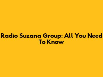Radio Suzana Group: All You Need To Know