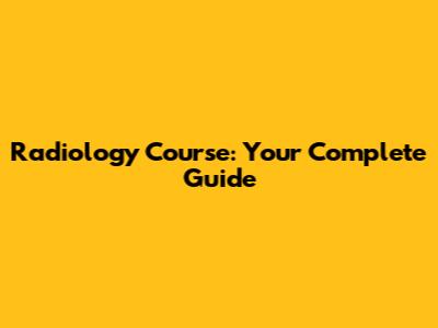 Radiology Course: Your Complete Guide