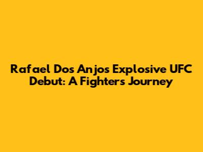 Rafael Dos Anjos' Explosive UFC Debut: A Fighter's Journey