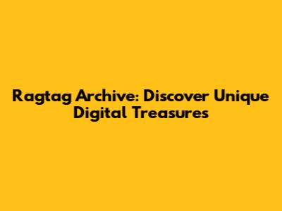 Ragtag Archive: Discover Unique Digital Treasures