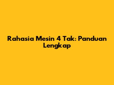 Rahasia Mesin 4 Tak: Panduan Lengkap