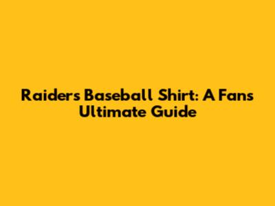 Raiders Baseball Shirt: A Fan's Ultimate Guide