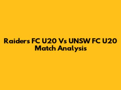 Raiders FC U20 Vs UNSW FC U20 Match Analysis