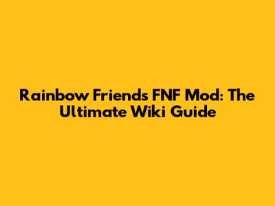 Rainbow Friends FNF Mod: The Ultimate Wiki Guide