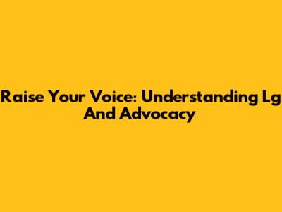 Raise Your Voice: Understanding 'Lg' And Advocacy