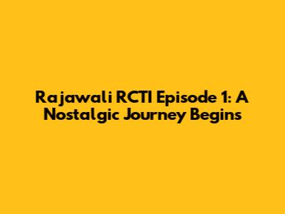Rajawali RCTI Episode 1: A Nostalgic Journey Begins