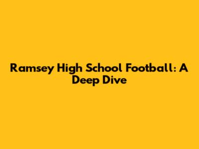 Ramsey High School Football: A Deep Dive