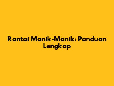 Rantai Manik-Manik: Panduan Lengkap