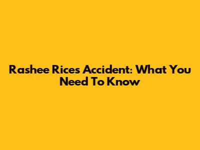 Rashee Rice's Accident: What You Need To Know