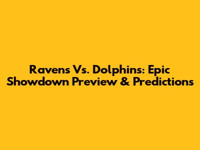 Ravens Vs. Dolphins: Epic Showdown Preview & Predictions