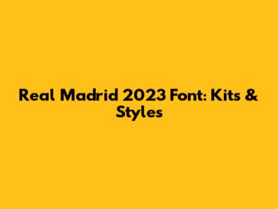 Real Madrid 2023 Font: Kits & Styles