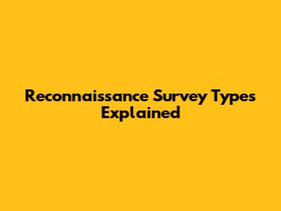Reconnaissance Survey Types Explained