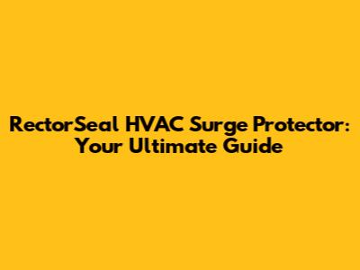 RectorSeal HVAC Surge Protector: Your Ultimate Guide
