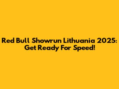 Red Bull Showrun Lithuania 2025: Get Ready For Speed!