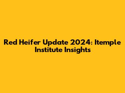Red Heifer Update 2024: Itemple Institute Insights