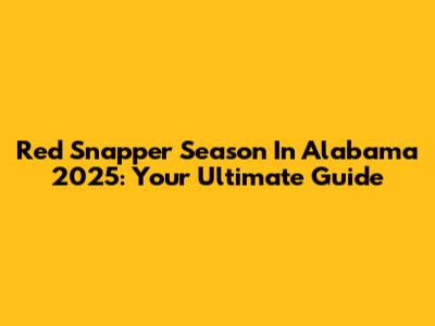 Red Snapper Season In Alabama 2025: Your Ultimate Guide
