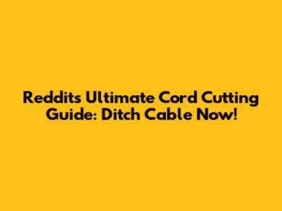 Reddit's Ultimate Cord Cutting Guide: Ditch Cable Now!