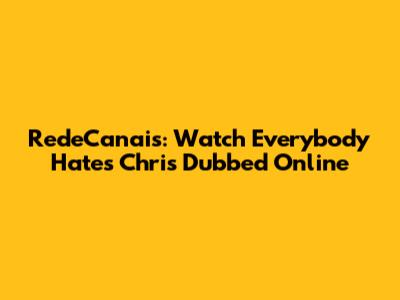 RedeCanais: Watch Everybody Hates Chris Dubbed Online