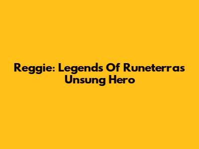 Reggie: Legends Of Runeterra's Unsung Hero