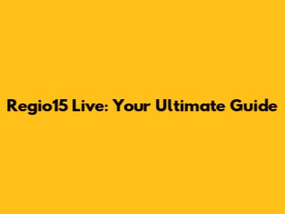 Regio15 Live: Your Ultimate Guide