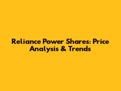 Reliance Power Shares: Price Analysis & Trends