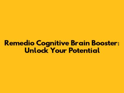 Remedio Cognitive Brain Booster: Unlock Your Potential