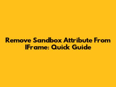 Remove Sandbox Attribute From IFrame: Quick Guide