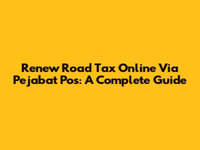 Renew Road Tax Online Via Pejabat Pos: A Complete Guide