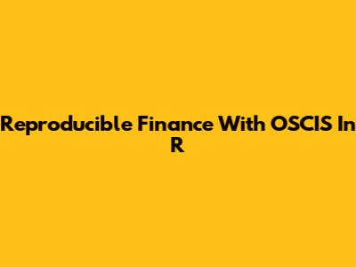 Reproducible Finance With OSCIS In R