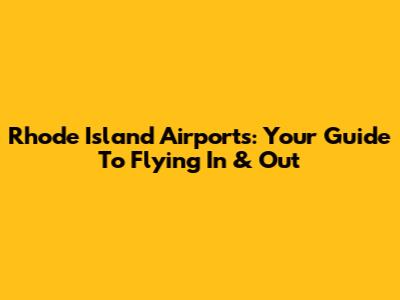 Rhode Island Airports: Your Guide To Flying In & Out