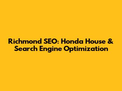 Richmond SEO: Honda House & Search Engine Optimization