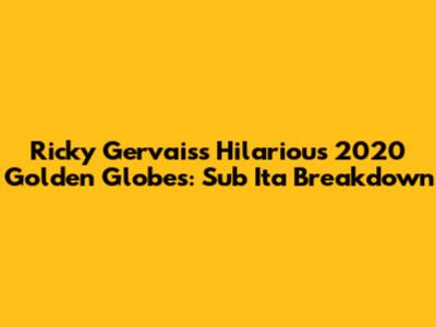 Ricky Gervais's Hilarious 2020 Golden Globes: Sub Ita Breakdown