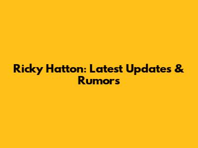 Ricky Hatton: Latest Updates & Rumors