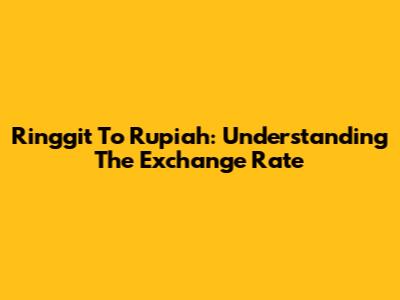 Ringgit To Rupiah: Understanding The Exchange Rate