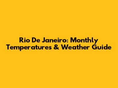 Rio De Janeiro: Monthly Temperatures & Weather Guide