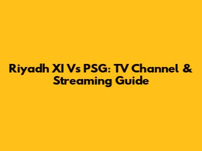 Riyadh XI Vs PSG: TV Channel & Streaming Guide